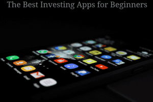 The Best Investing Apps for Beginners